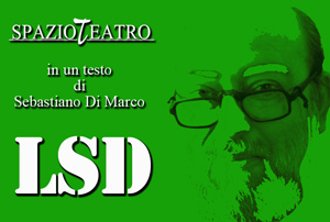 Spazio Teatro - "LSD - Delirio per personaggi veri e situazioni finte"